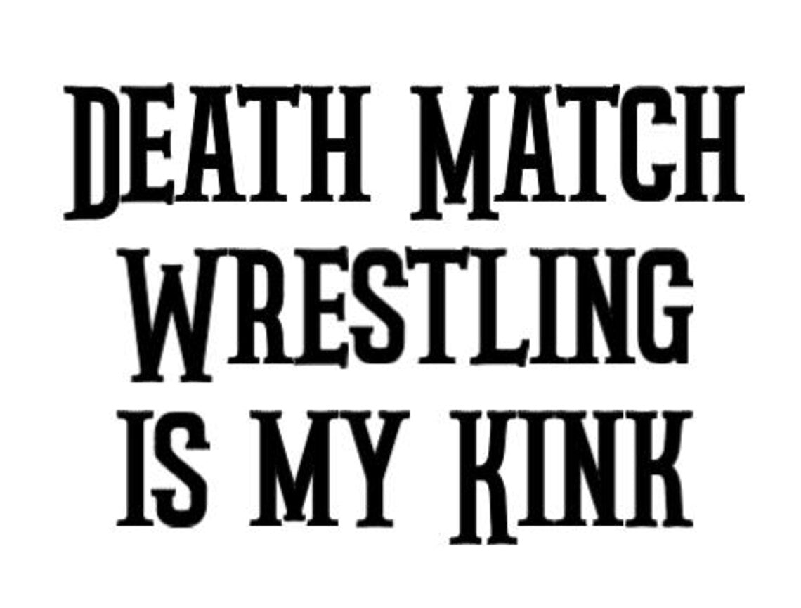 Death Match Wrestling is my Kink Decal Sticker