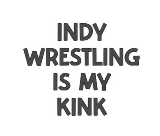 Indy Wrestling is my Kink Decal Sticker