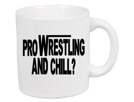 Pro Wrestling and Chill White Mug Cup Coffee Home Decor Wrestler Fan