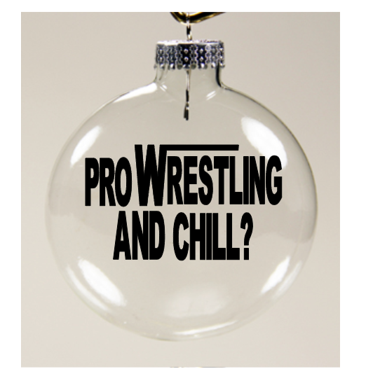 Pro Wrestling and Chill Clear Christmas Ornament Shatterproof